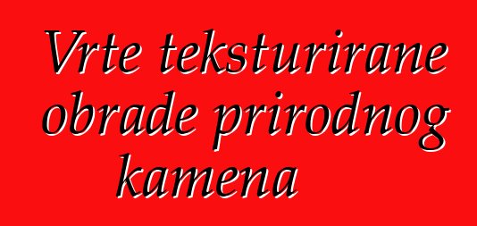 Vrte teksturirane obrade prirodnog kamena