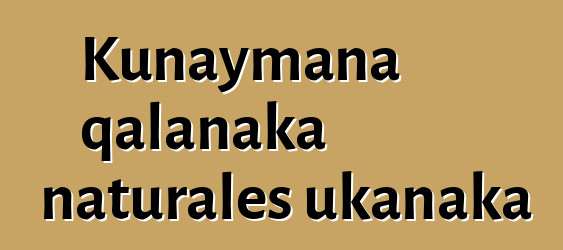 Kunaymana qalanaka naturales ukanaka