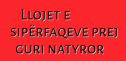 Llojet e sipërfaqeve prej guri natyror