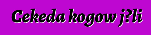 Cɛkɛda kogow jɔli