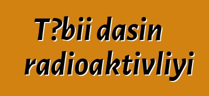 Təbii daşın radioaktivliyi