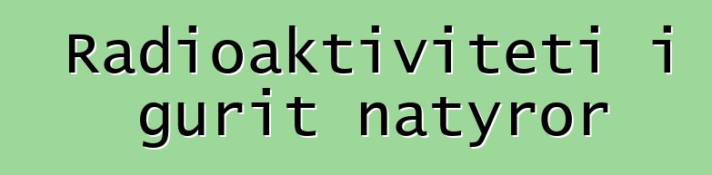 Radioaktiviteti i gurit natyror