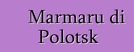 Marmaru di Polotsk