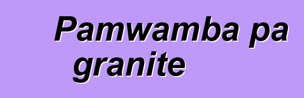 Pamwamba pa granite