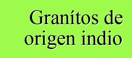 Granítos de origen indio