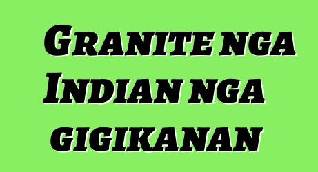 Granite nga Indian nga gigikanan