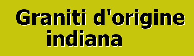 Graniti d'origine indiana