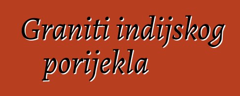 Graniti indijskog porijekla