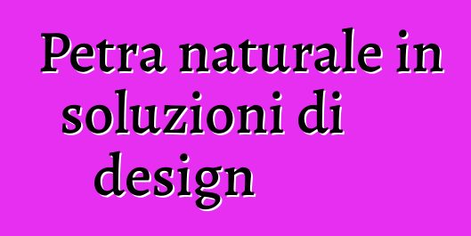 Petra naturale in soluzioni di design