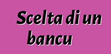 Scelta di un bancu