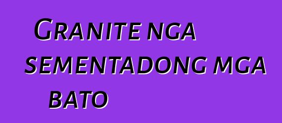 Granite nga sementadong mga bato