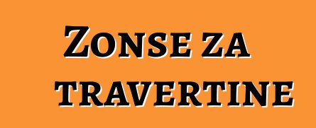 Zonse za travertine