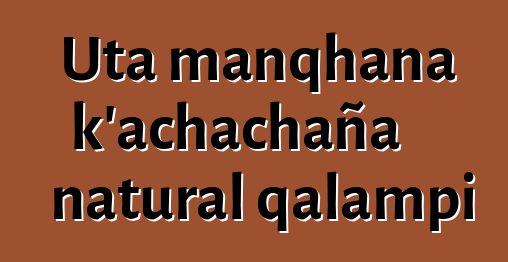 Uta manqhana k’achachaña natural qalampi