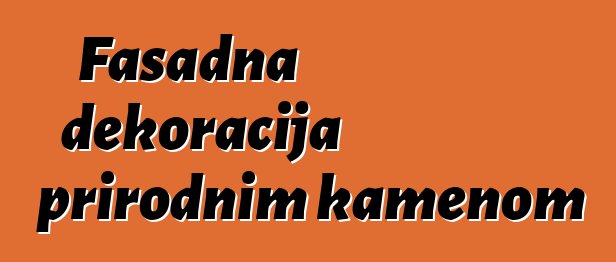 Fasadna dekoracija prirodnim kamenom