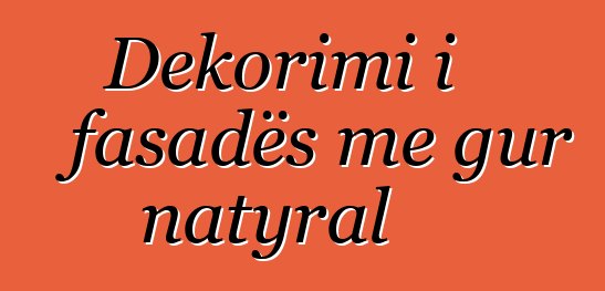 Dekorimi i fasadës me gur natyral