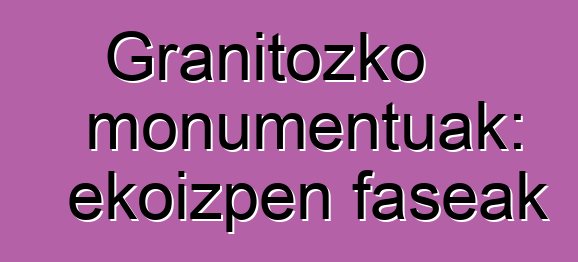 Granitozko monumentuak: ekoizpen faseak