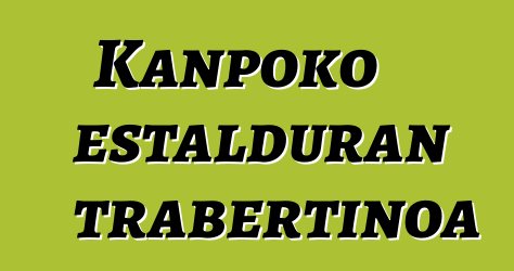 Kanpoko estalduran trabertinoa