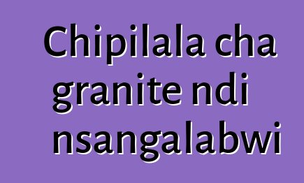 Chipilala cha granite ndi nsangalabwi