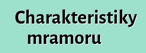 Charakteristiky mramoru