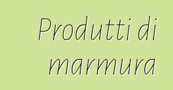 Produtti di marmura