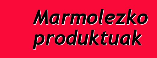 Marmolezko produktuak