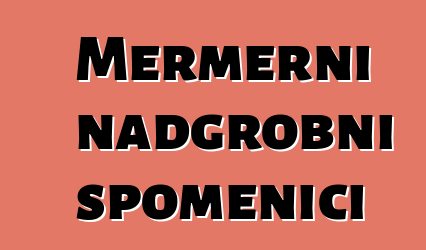 Mermerni nadgrobni spomenici