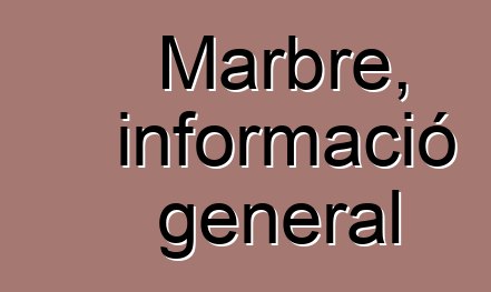 Marbre, informació general