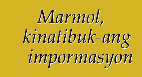 Marmol, kinatibuk-ang impormasyon