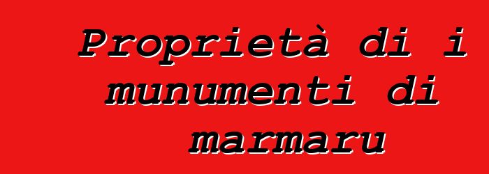 Proprietà di i munumenti di marmaru