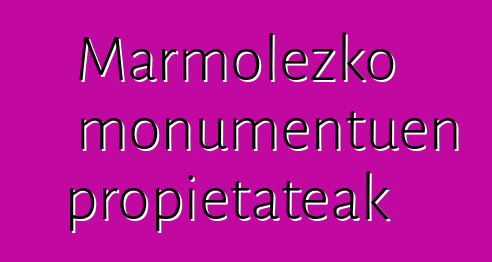 Marmolezko monumentuen propietateak