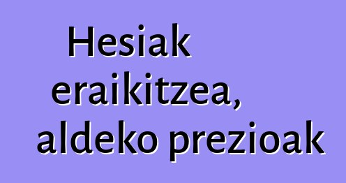 Hesiak eraikitzea, aldeko prezioak