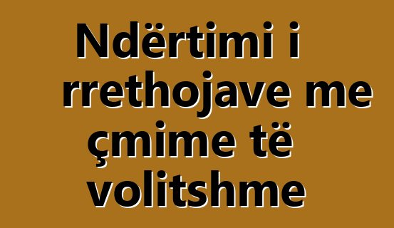 Ndërtimi i rrethojave me çmime të volitshme