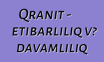 Qranit - etibarlılıq və davamlılıq