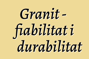 Granit - fiabilitat i durabilitat