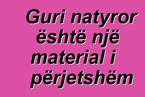 Guri natyror është një material i përjetshëm