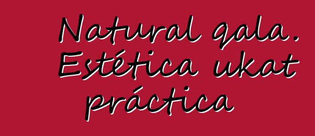 Natural qala. Estética ukat práctica