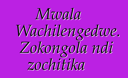 Mwala Wachilengedwe. Zokongola ndi zochitika