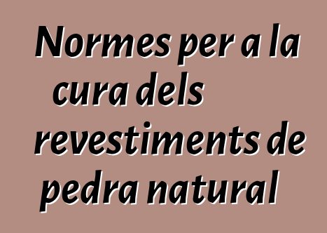 Normes per a la cura dels revestiments de pedra natural