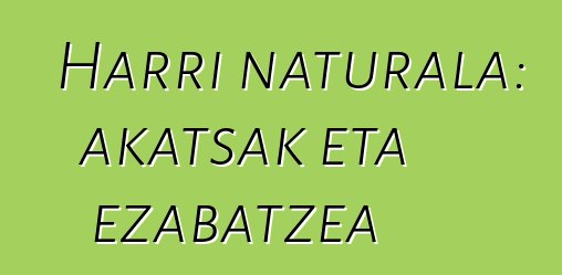 Harri naturala: akatsak eta ezabatzea