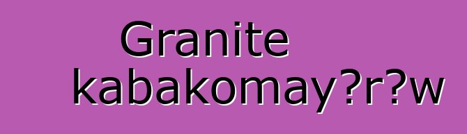 Granite kabakomayɔrɔw