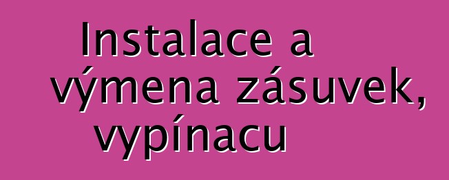 Instalace a výměna zásuvek, vypínačů