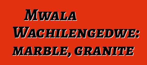 Mwala Wachilengedwe: marble, granite