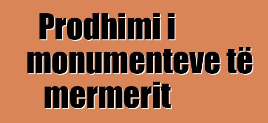 Prodhimi i monumenteve të mermerit