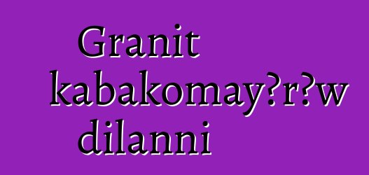 Granit kabakomayɔrɔw dilanni