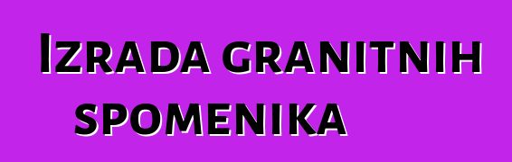 Izrada granitnih spomenika