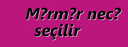 Mərmər necə seçilir