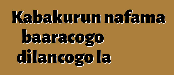 Kabakurun nafama baaracogo dilancogo la