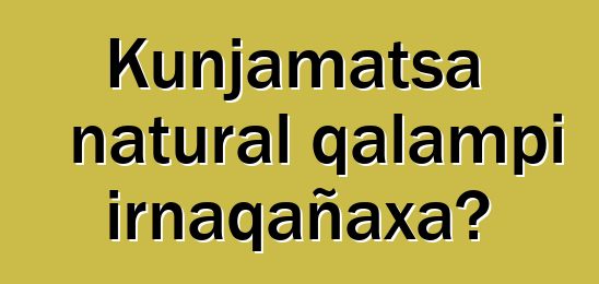 Kunjamatsa natural qalampi irnaqañaxa?