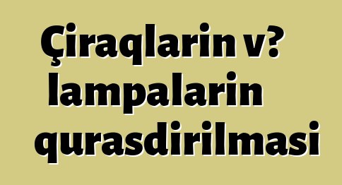 Çiraqların və lampaların quraşdırılması