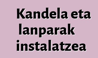 Kandela eta lanparak instalatzea